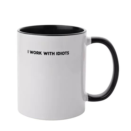 I WORK WITH IDIOTS MUG