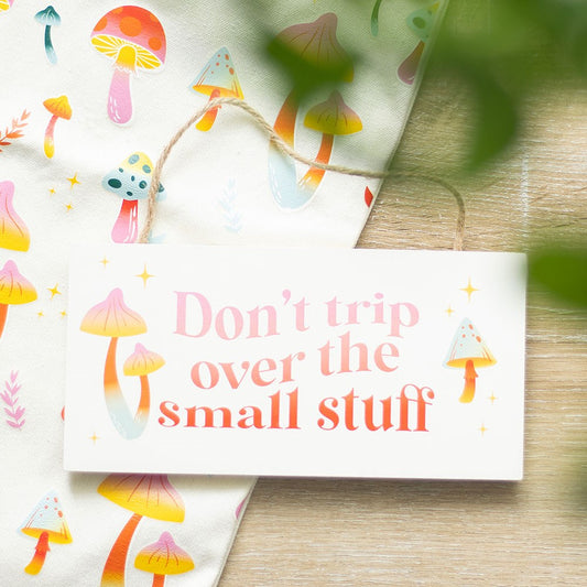 DON'T TRIP OVER THE SMALL STUFF HANGING SIGN